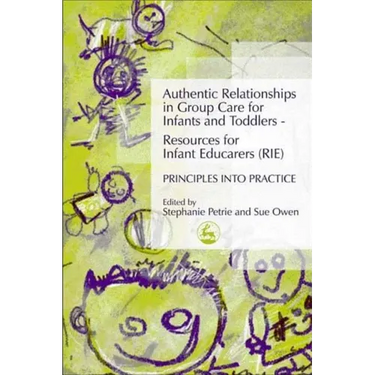 Authentic Relationships in Group Care for Infants and Toddlers - Resources for Infant Educarers (Rie) Principles Into Practice