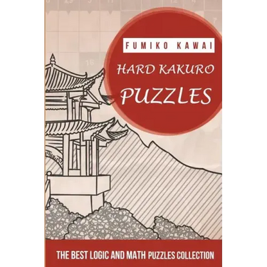 Hard Kakuro Puzzles: The Best Logic and Math Puzzles Collection