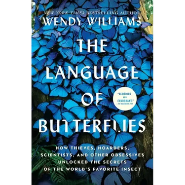The Language of Butterflies: How Thieves, Hoarders, Scientists, and Other Obsessives Unlocked the Secrets of the World's Favorite Insect