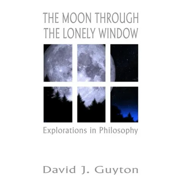 The Moon Through the Lonely Window: Explorations in Philosophy