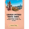 Canada Ontario Travel Guide.: Discovering the Best of Ontario's Cities, Nature, and Culture.