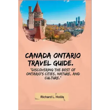 Canada Ontario Travel Guide.: Discovering the Best of Ontario's Cities, Nature, and Culture.