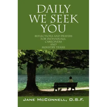 Daily We Seek You: Reflections and Prayers for Individuals, Caregivers and Ministry Teams