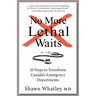 No More Lethal Waits: 10 Steps to Transform Canada's Emergency Departments