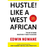 Hustle! Like A West African: The art of doing whatever it takes to succeed