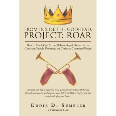 From Inside the Godhead, Project: Roar: How to Reach One Accord Relationship & Revival in the Christian Church: Featuring: the Christian Committal Pra