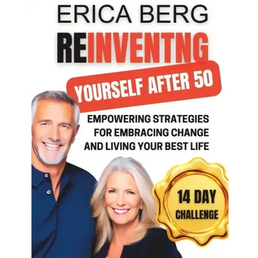 Reinventing Yourself After 50: Empowering Strategies for Embracing Change and Living Your Best Life