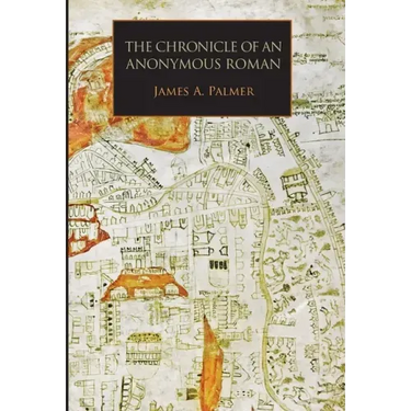 The Chronicle of an Anonymous Roman: Rome, Italy, and Latin Christendom, c.1325-1360
