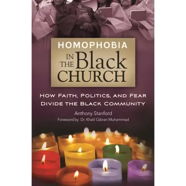 Homophobia in the Black Church: How Faith, Politics, and Fear Divide the Black Community