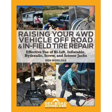 Raising Your 4WD Vehicle Off-Road & In-Field Tire Repair: Effective Use of Hi-Lift, Inflatable, Hydraulic, Screw, and Scissor Jacks