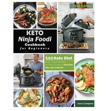 Keto Ninja Foodi Cookbook For Beginners: 500 Low Carb Ninja Foodi Recipes for Busy People on Keto Diet (Keto Diet Cookbooks)