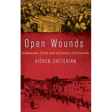 Open Wounds: Armenians, Turks and a Century of Genocide