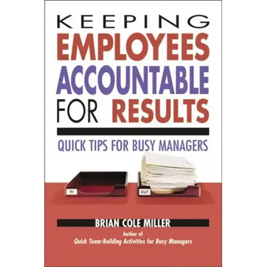Keeping Employees Accountable for Results: Quick Tips for Busy Managers