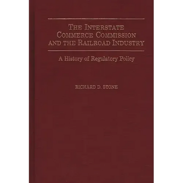 The Interstate Commerce Commission and the Railroad Industry: A History of Regulatory Policy