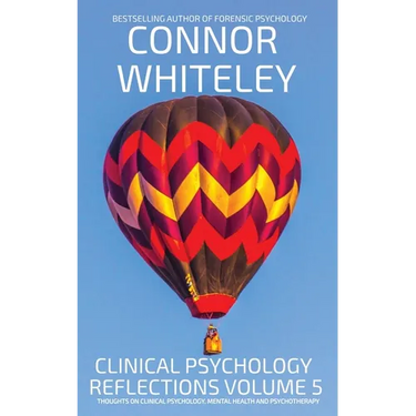 Clinical Psychology Reflections Volume 5: Thoughts On Clinical Psychology, Psychotherapy And Mental Health