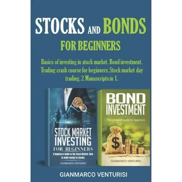 Stocks and Bonds for Beginners: Basics of investing in stock market. Bond investment. Trading crash course for beginners. Stock market day trading. 2