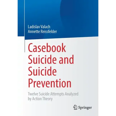 Casebook Suicide and Suicide Prevention: Twelve Suicide Attempts Analyzed by Action Theory
