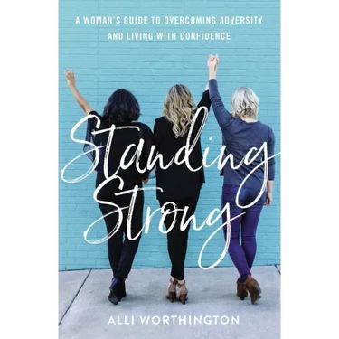 Standing Strong: A Woman's Guide to Overcoming Adversity and Living with Confidence