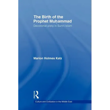 The Birth of the Prophet Muhammad: Devotional Piety in Sunni Islam
