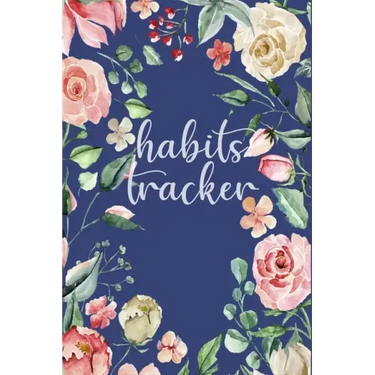 Habits Tracker: Tracking Your Habits For Accomplishment And Goal Achievement
