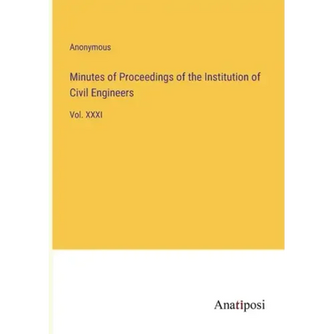 Minutes of Proceedings of the Institution of Civil Engineers: Vol. XXXI