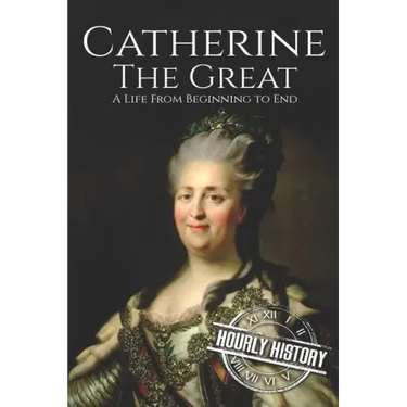 Catherine the Great: A Life From Beginning to End