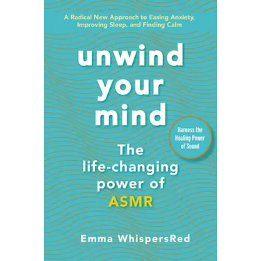 Unwind Your Mind: The Life-Changing Power of Asmr