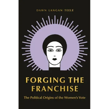 Forging the Franchise: The Political Origins of the Women's Vote