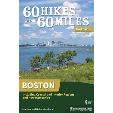 60 Hikes Within 60 Miles: Boston: Including Coastal and Interior Regions and New Hampshire