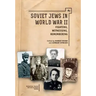 Soviet Jews in World War II: Fighting, Witnessing, Remembering