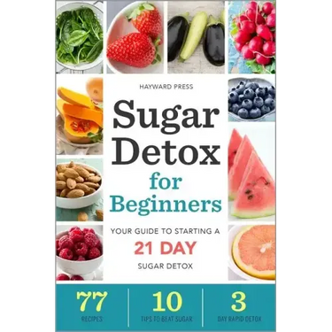 Sugar Detox for Beginners: Your Guide to Starting a 21-Day Sugar Detox