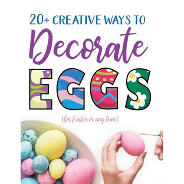 20+ Creative Ways to Decorate Eggs (for Easter or any time)