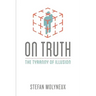 On Truth: The Tyranny of Illusion