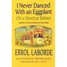 I Never Danced with an Eggplant (on a Streetcar Before): Chronicles of Life and Adventures in New Orleans