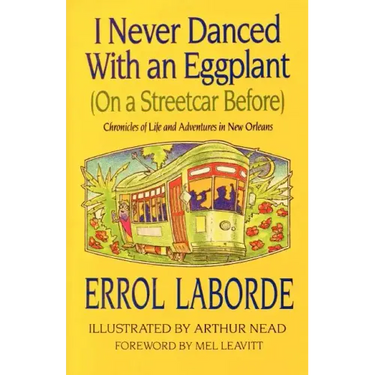 I Never Danced with an Eggplant (on a Streetcar Before): Chronicles of Life and Adventures in New Orleans