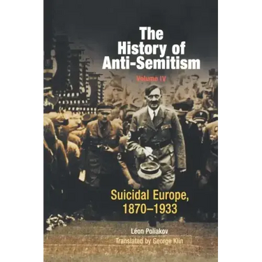 The History of Anti-Semitism, Volume 4: Suicidal Europe, 1870-1933