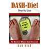 DASH-Diet Step By Step: The Ultimate Weight Loss Solution
