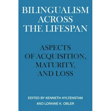 Bilingualism Across the Lifespan: Aspects of Acquisition, Maturity, and Loss