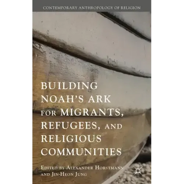Building Noah's Ark for Migrants, Refugees, and Religious Communities