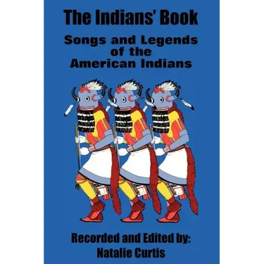 The Indians' Book: Songs and Legends of the American Indians