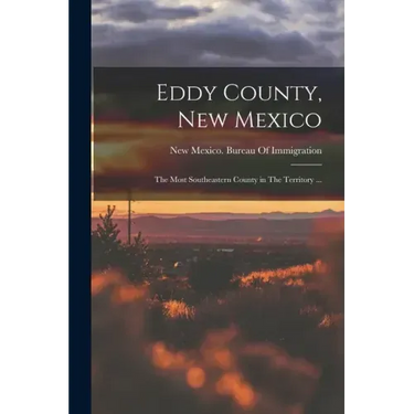 Eddy County, New Mexico: The Most Southeastern County in The Territory ...