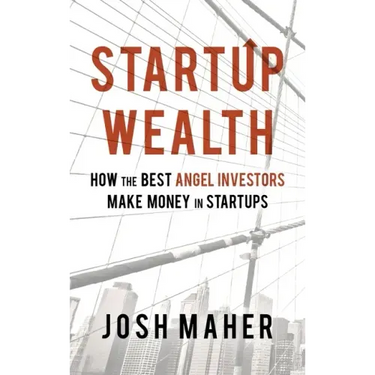 Startup Wealth: How The Best Angel Investors Make Money In Startups