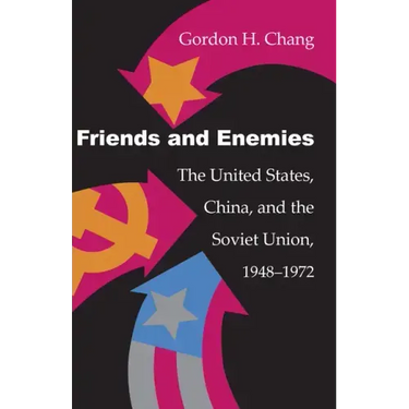 Friends and Enemies: The United States, China, and the Soviet Union, 1948-1972