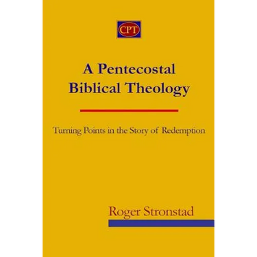 A Pentecostal Biblical Theology: Turning Points in the Story of Redemption