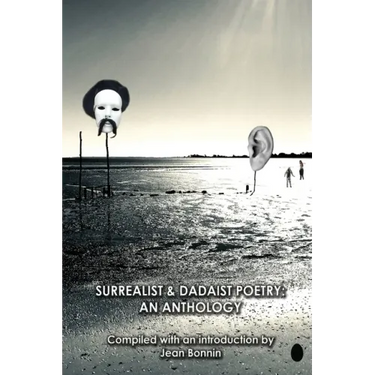 Surrealist and Dadaist Poetry: An Anthology