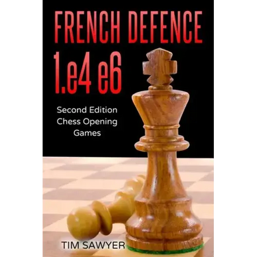 French Defence 1.e4 e6: Second Edition - Chess Opening Games