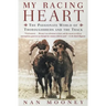 My Racing Heart: The Passionate World of Thoroughbreds and the Track