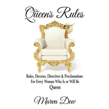 The Queen's Rules: Rules, Decrees, Directives & Proclamations For Every Woman Who Is or Will Be Queen
