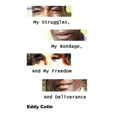 My Struggles, My Bondage, And My Freedom And Deliverance