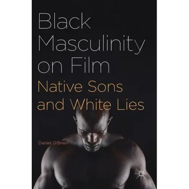 Black Masculinity on Film: Native Sons and White Lies